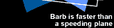 Barb is faster than a speeding plane.